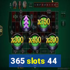 365 slots 44